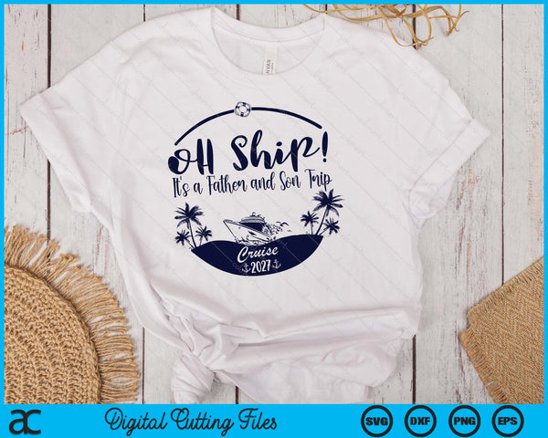 Oh Ship! It's A Father and Son Trip Cruise 2027 SVG PNG Digital Printable Files