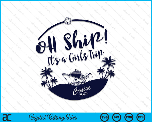 O schip! Het is een Girls Trip Cruise 2023 SVG PNG snijden afdrukbare bestanden - on a t-shirt