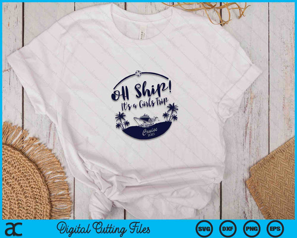 O schip! Het is een meisjesreis Cruise 2025 SVG PNG snijden afdrukbare bestanden - on a t-shirt