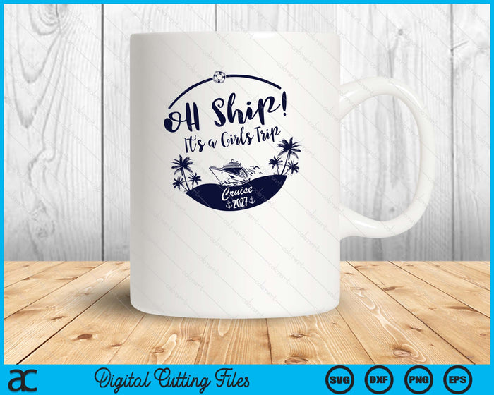 Oh Ship! It's A Girls Trip Cruise 2027 SVG PNG Digital Printable Files