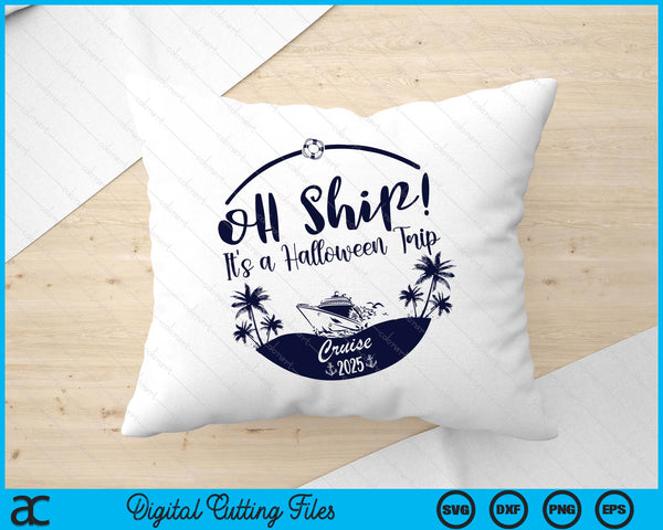Oh Ship! It's A Halloween Trip Cruise 2025 SVG PNG Digital Printable Files