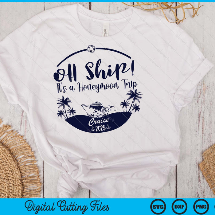 Oh Ship! It's A Honeymoon Trip Cruise 2025 SVG PNG Digital Printable Files