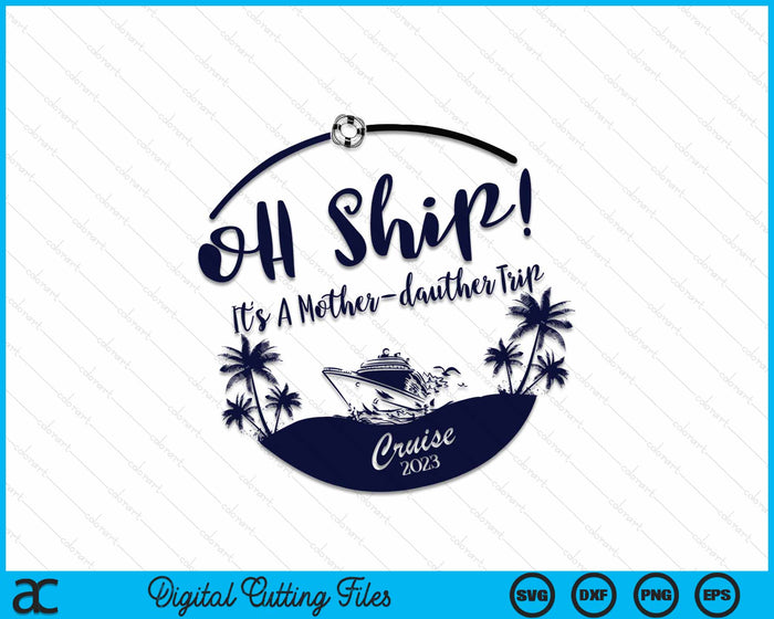 Oh Ship! It's a mommy and daddy Trip cruise 2023 SVG Cutting Files