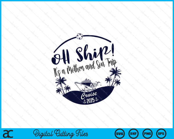 Oh Ship! It's A Mother and Son Trip Cruise 2025 SVG PNG Digital Printable Files