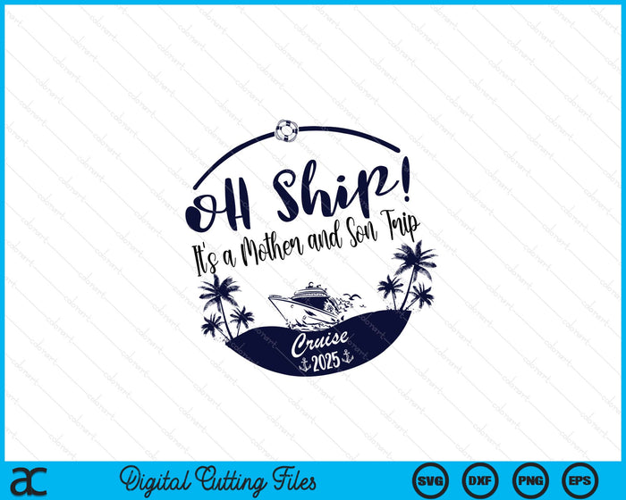 Oh Ship! It's A Mother and Son Trip Cruise 2025 SVG PNG Digital Printable Files