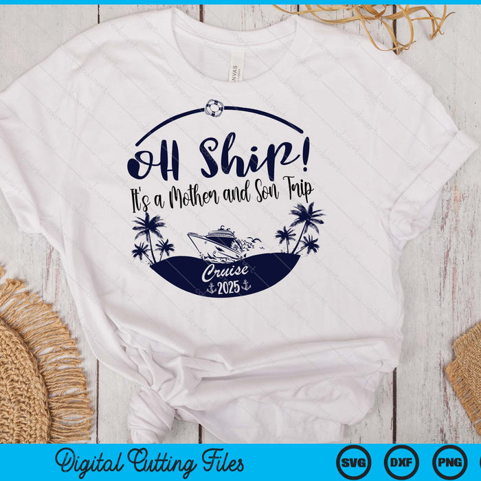 Oh Ship! It's A Mother and Son Trip Cruise 2025 SVG PNG Digital Printable Files