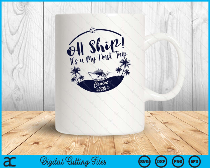 Oh Ship! It's A My First Trip Cruise 2025 SVG PNG Digital Printable Files