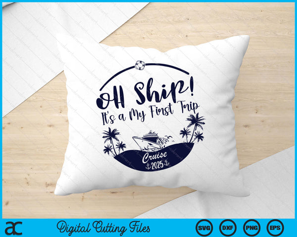 Oh Ship! It's A My First Trip Cruise 2025 SVG PNG Digital Printable Files