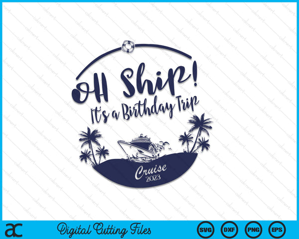Oh Ship! It's a Birthday trip Cruise 2023 SVG PNG Cutting Files