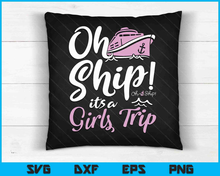 Oh schip, het is een meisjesreis - Oh Ship Shirts, Cruise SVG PNG digitale snijbestanden