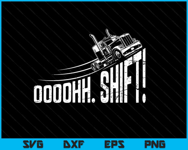 Ohh Shift Funny Truck Gear Big Rig Semi Trucker Driver Gift SVG PNG Digital Cutting Files