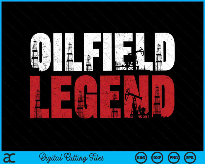 Oil Rig Oilfield Legend Oildrilling Oilfield Worker Oilman SVG PNG Digital Cutting Files