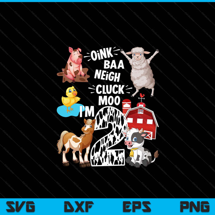 Oink Baa Neigh Cluck Moo I'm 2 Yrs Old Farm Theme Birthday SVG PNG Digital Cutting Files