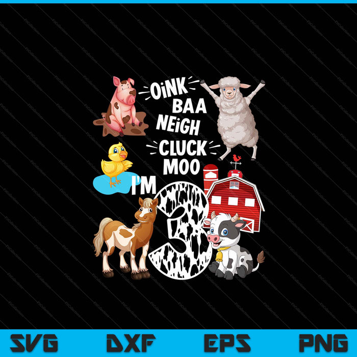 Oink Baa Neigh Cluck Moo I'm 3 Yrs Old Farm Theme Birthday SVG PNG Digital Cutting Files