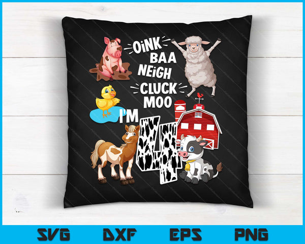 Oink Baa Neigh Cluck Moo I'm 4 Yrs Old Farm Theme Birthday SVG PNG Digital Cutting Files
