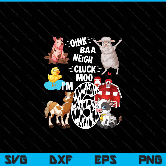 Oink Baa Neigh Cluck Moo Ik ben 6 jaar oude boerderij thema verjaardag SVG PNG digitale snijbestanden