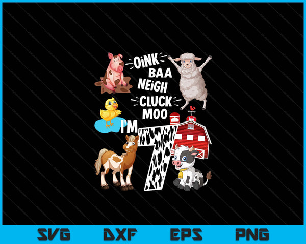 Oink Baa Neigh Cluck Moo I'm 7 Yrs Old Farm Theme Birthday SVG PNG Digital Cutting Files