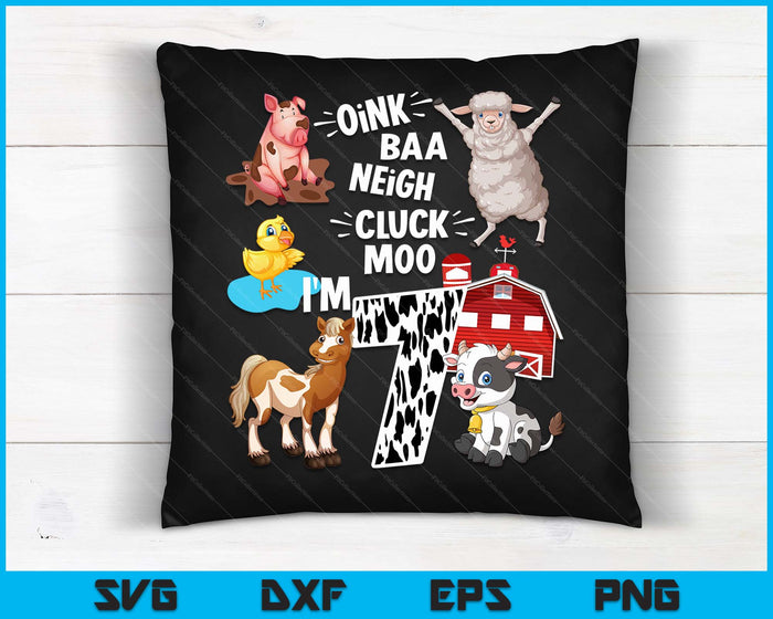 Oink Baa Neigh Cluck Moo I'm 7 Yrs Old Farm Theme Birthday SVG PNG Digital Cutting Files