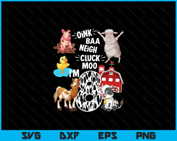 Oink Baa Neigh Cluck Moo I'm 8 Yrs Old Farm Theme Birthday SVG PNG Digital Cutting Files