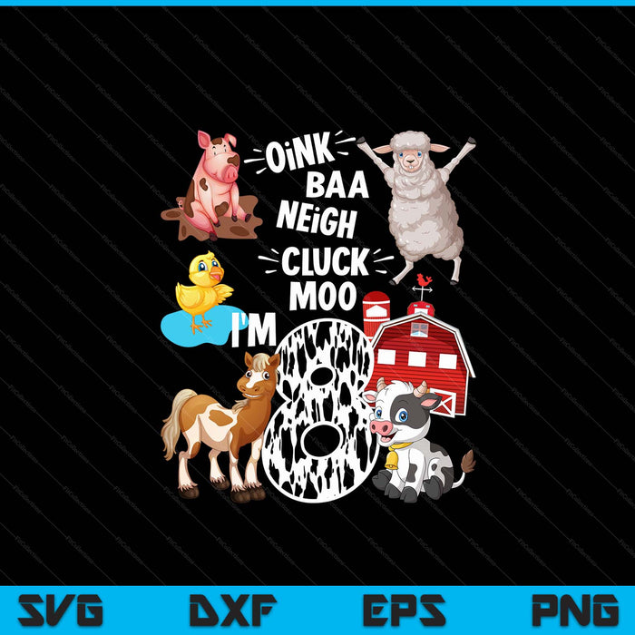 Oink baa neigh cluck moo I'm 8 yrs old farm theme birthday SVG PNG cut file for Cricut
