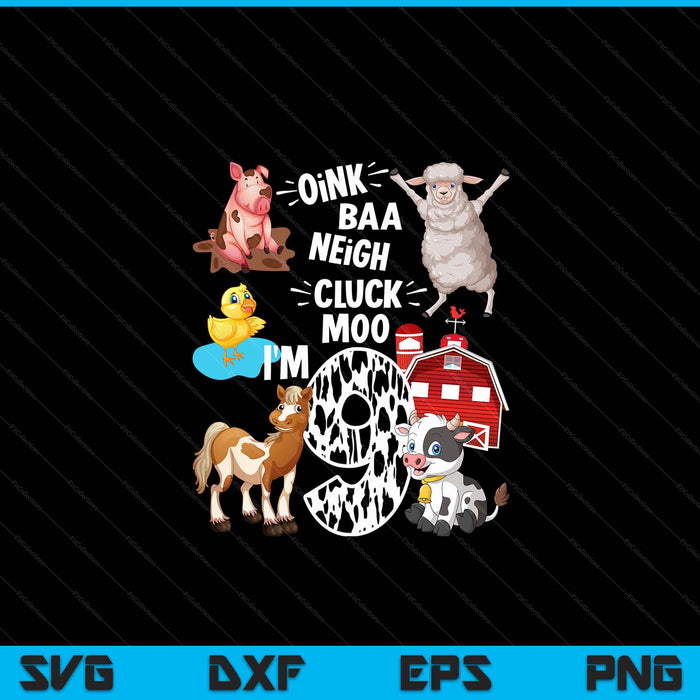 Oink Baa Neigh Cluck Moo I'm 9 Yrs Old Farm Theme Birthday SVG PNG Digital Cutting Files
