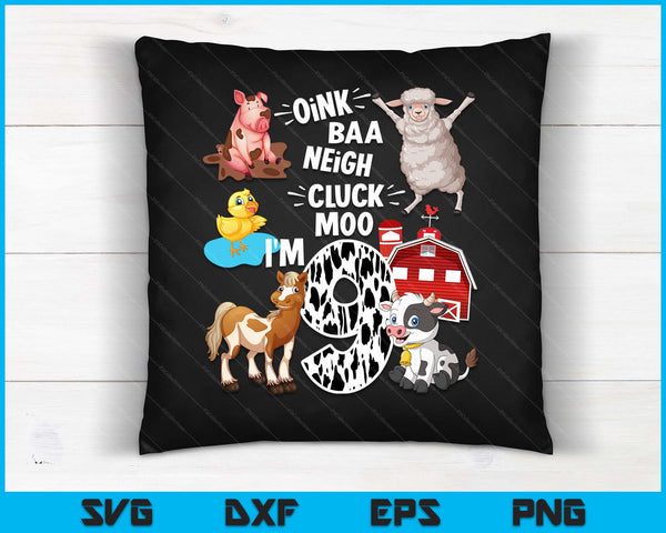 Oink Baa Neigh Cluck Moo I'm 9 Yrs Old Farm Theme Birthday SVG PNG Digital Cutting Files
