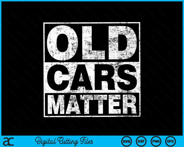 Old Cars Matter Vintage Automobile And Hot Rod Collector SVG PNG Digital Cutting Files