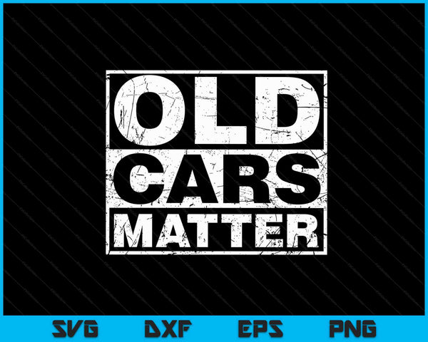 Old Cars Matter vintage automobile & hot rod collector gift SVG PNG Digital Cutting Files