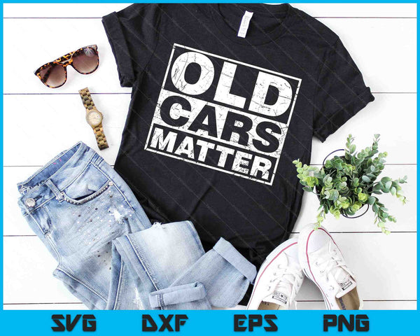 Old Cars Matter vintage automobile & hot rod collector gift SVG PNG Digital Cutting Files