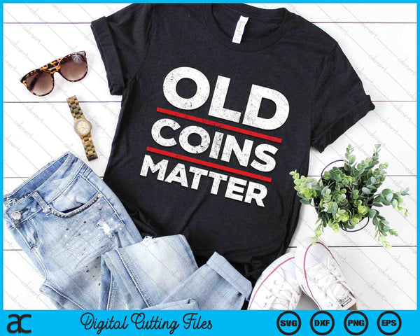 Old Coins Matter Funny Coin Collecting SVG PNG Digital Cutting Files