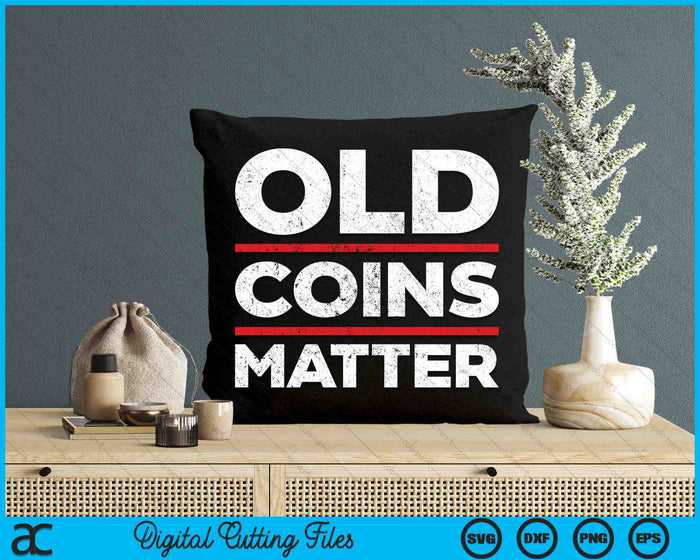 Old Coins Matter Funny Coin Collecting SVG PNG Digital Cutting Files