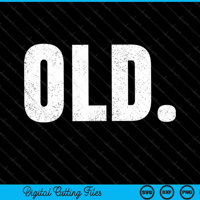 Old Funny 40th 50th 60th 70th Birthday SVG PNG Cutting Printable Files