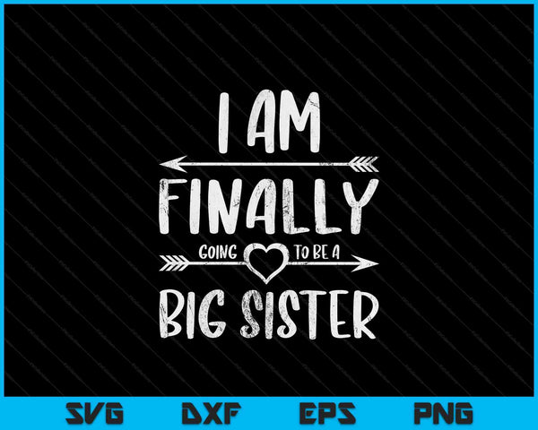 Older Sister Shirt I Am Finally Going To Be A Big Sister SVG PNG Digital Cutting Files