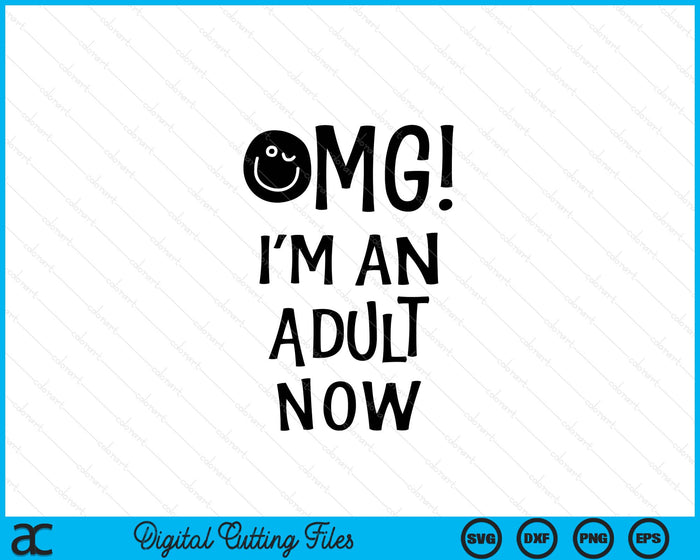 Omg! I'm An Adult Now 18th Birthday SVG PNG Digital Printable Files