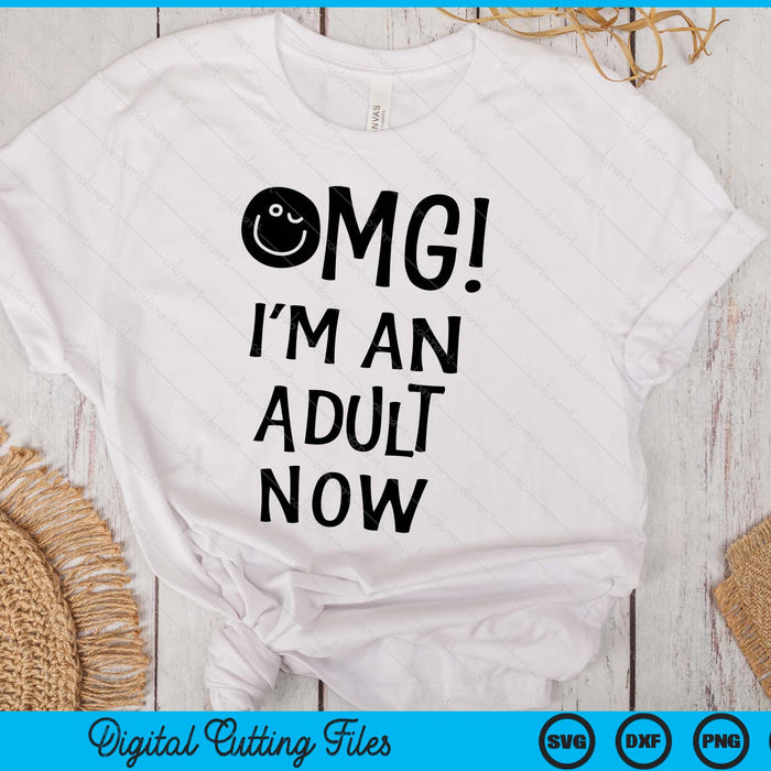 Omg! I'm An Adult Now 18th Birthday SVG PNG Digital Printable Files