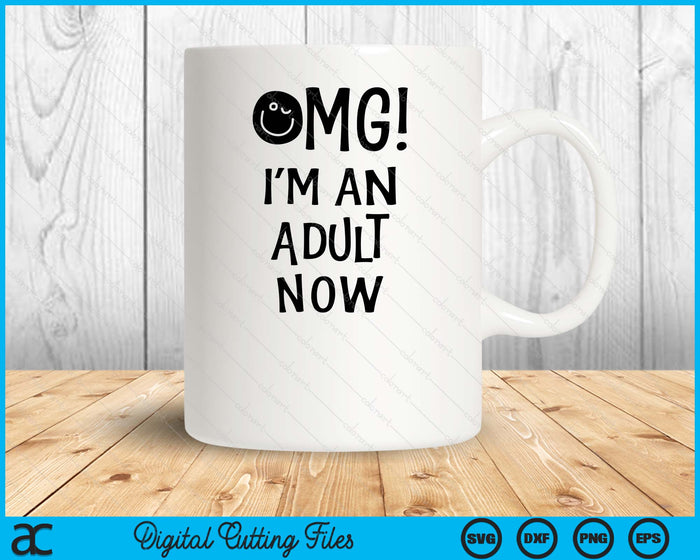 Omg! I'm An Adult Now 18th Birthday SVG PNG Digital Printable Files