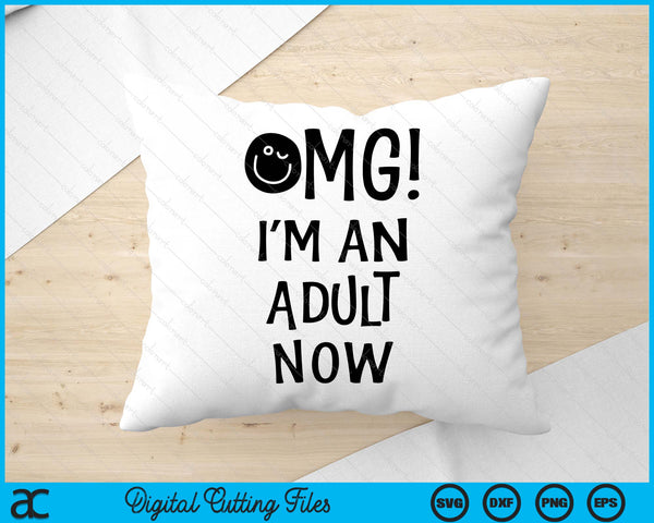 Omg! I'm An Adult Now 18th Birthday SVG PNG Digital Printable Files