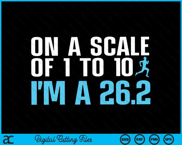 On A Scale Of 1 To 10 I'm A 26.2 Marathon Finisher SVG PNG Digital Cutting Files