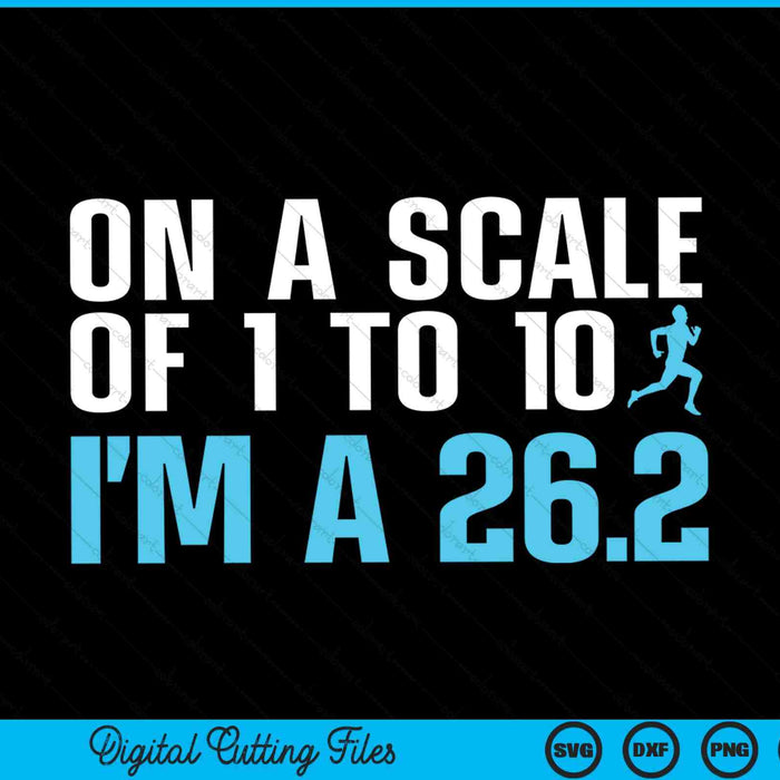 On A Scale Of 1 To 10 I'm A 26.2 Marathon Finisher SVG PNG Digital Cutting Files