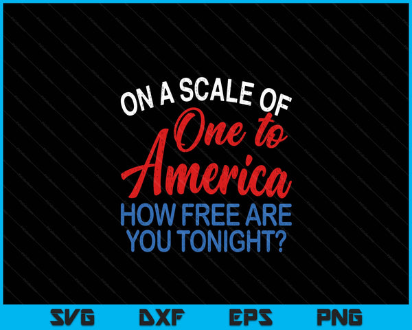 On A Scale Of One To America Shirt 4th Of July Fourth Party SVG PNG Digital Cutting File