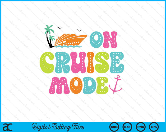 On Cruise Mode2025 Ship Vacation Trip Family Cruise Matching SVG PNG Digital Printable Files