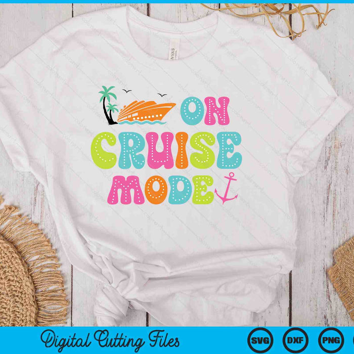 On Cruise Mode2025 Ship Vacation Trip Family Cruise Matching SVG PNG Digital Printable Files