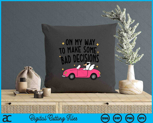 On My Way To Make Some Bad Decisions SVG PNG Digital Printable Files