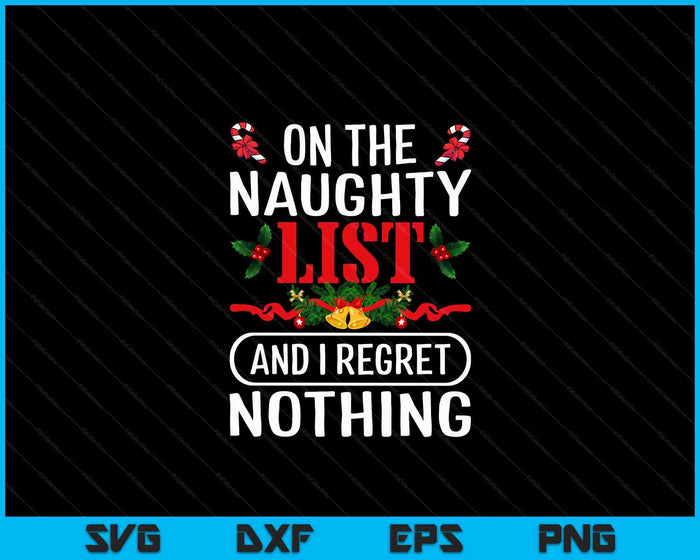 On The Naughty List And I Regret Nothing Funny Xmas SVG PNG Digital Cutting Files
