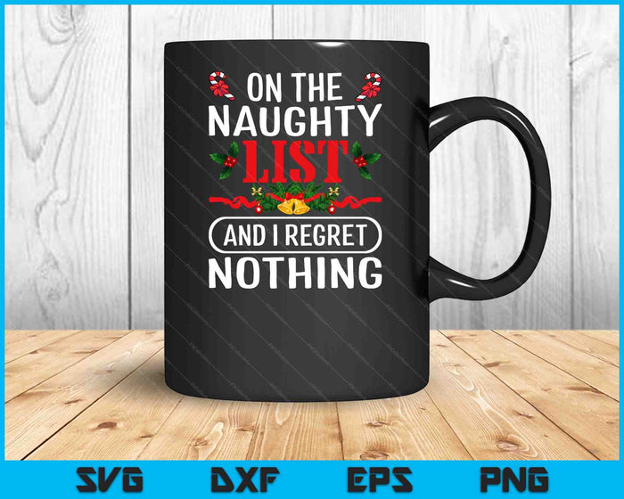 On The Naughty List And I Regret Nothing Funny Xmas SVG PNG Digital Cutting Files