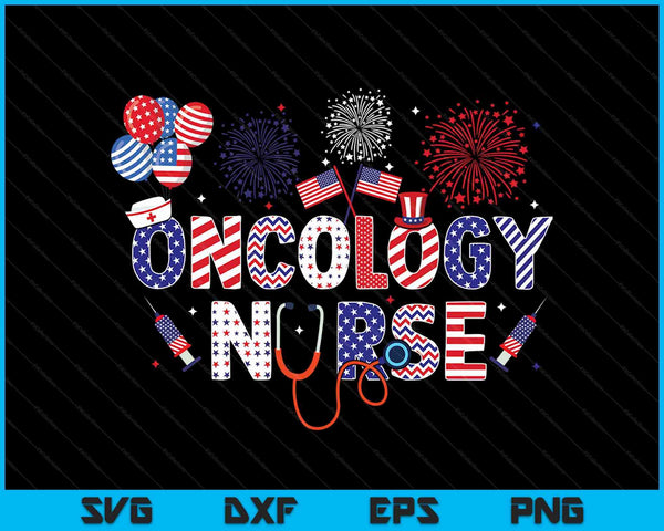 Oncology nurse 4th of July American nursing Independence Day SVG cut file