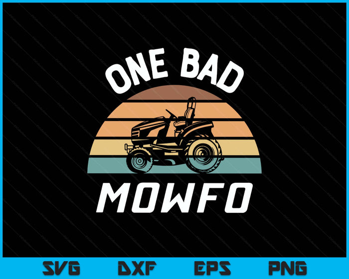 One Bad Mowfo Funny Lawn Care Mowing Gardener Father's Day SVG PNG Digital Printable Files