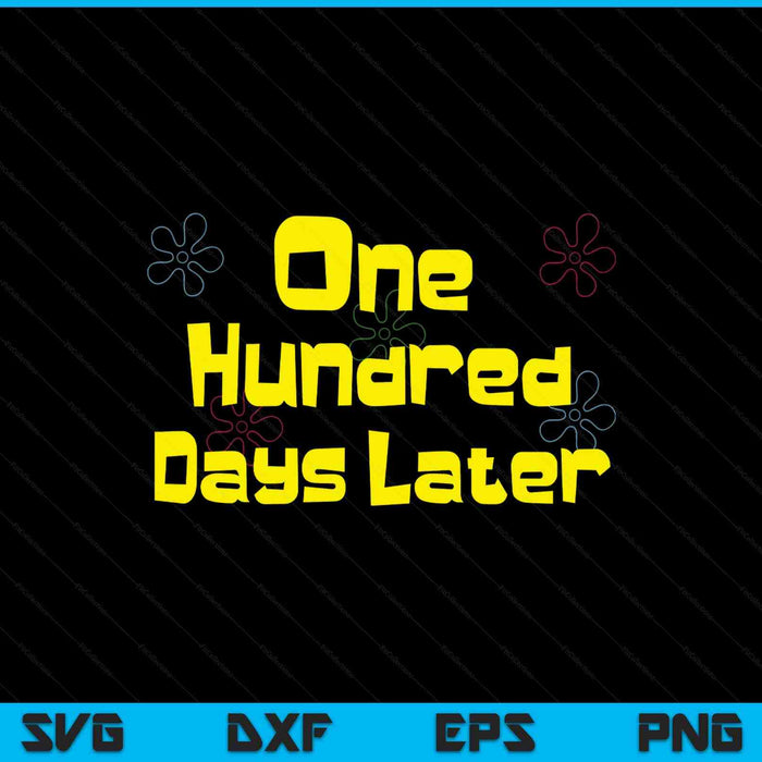 One Hundred Days Later 100th Day Of School Teacher Or Pupil SVG PNG Digital Printable Files