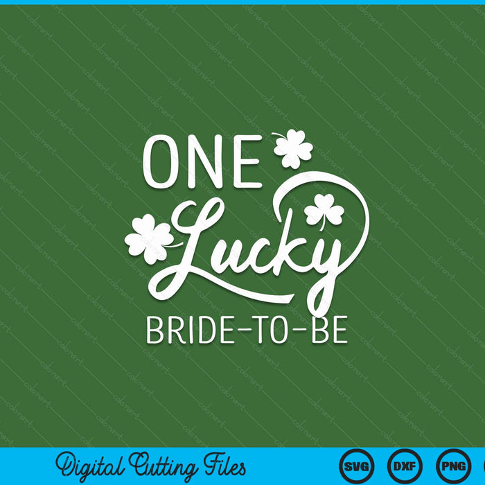 One Lucky Bride-To-Be St. Patrick's Day SVG PNG Digital Printable Files