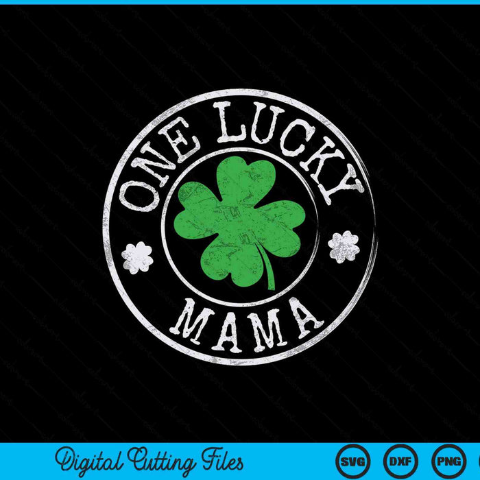 One lucky mama Irish shamrocks St Patrick's Day SVG cut file